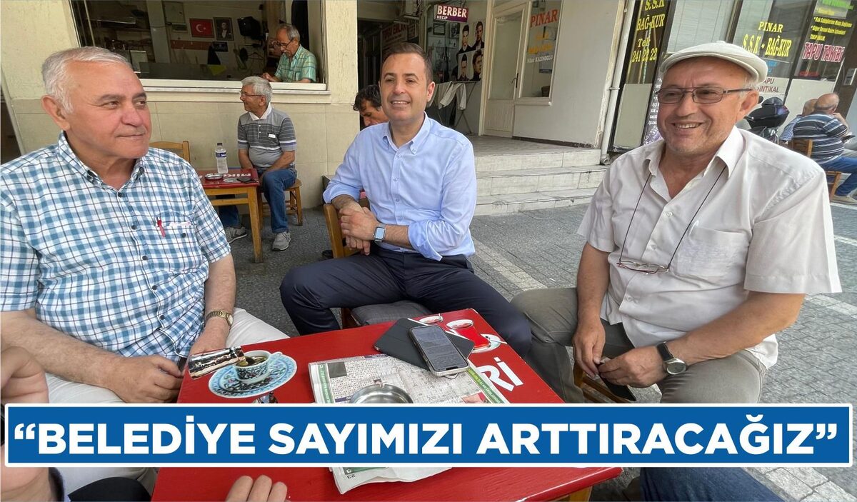 “BELEDİYE SAYIMIZI ARTTIRACAĞIZ”