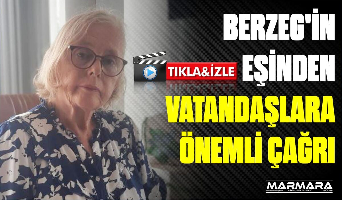 BERZEG’İN EŞİNDEN VATANDAŞLARA ÖNEMLİ ÇAĞRI