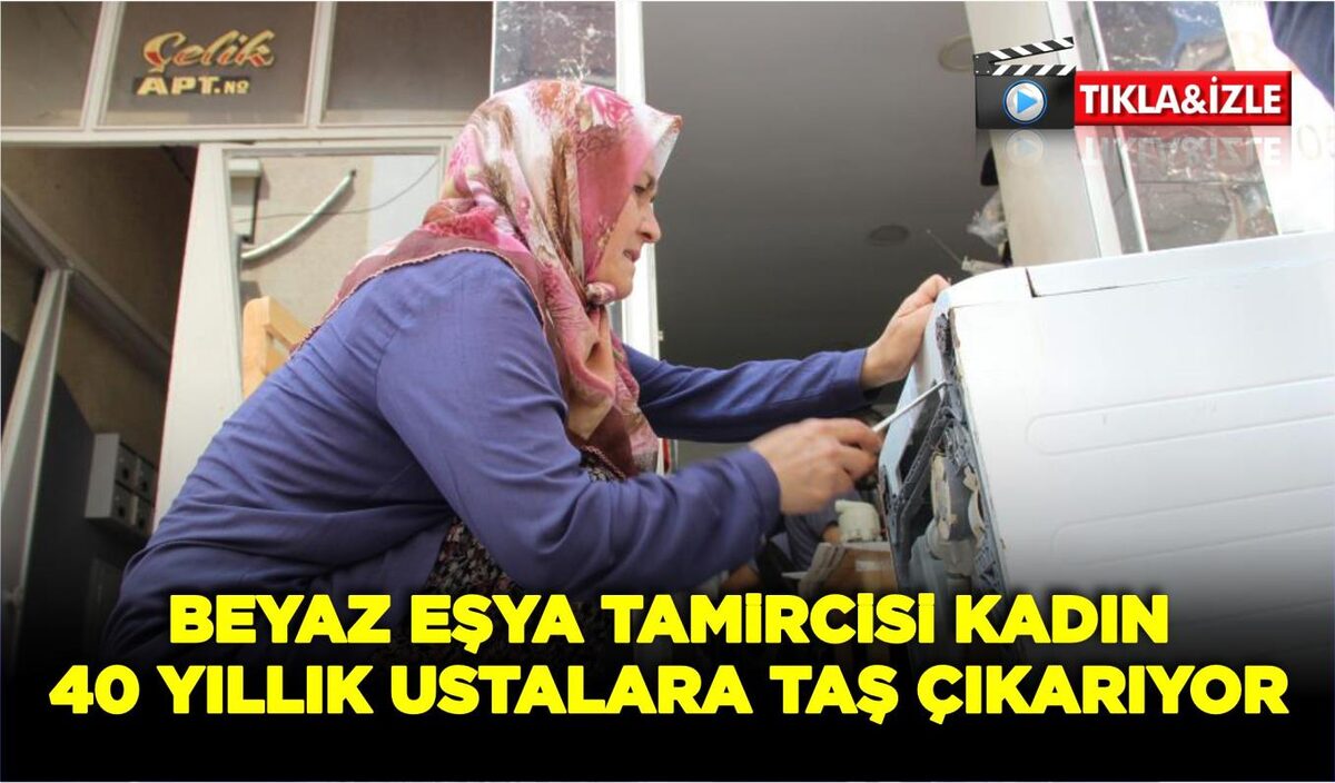 BEYAZ EŞYA TAMİRCİSİ KADIN 40 YILLIK USTALARA TAŞ ÇIKARIYOR