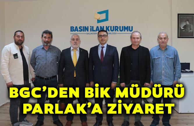 BGC’DEN BİK MÜDÜRÜ PARLAK’A ZİYARET