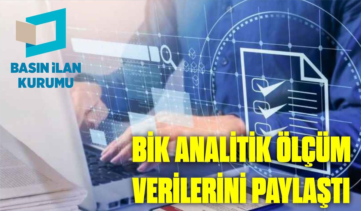 BİK ANALİTİK ÖLÇÜM VERİLERİNİ PAYLAŞTI