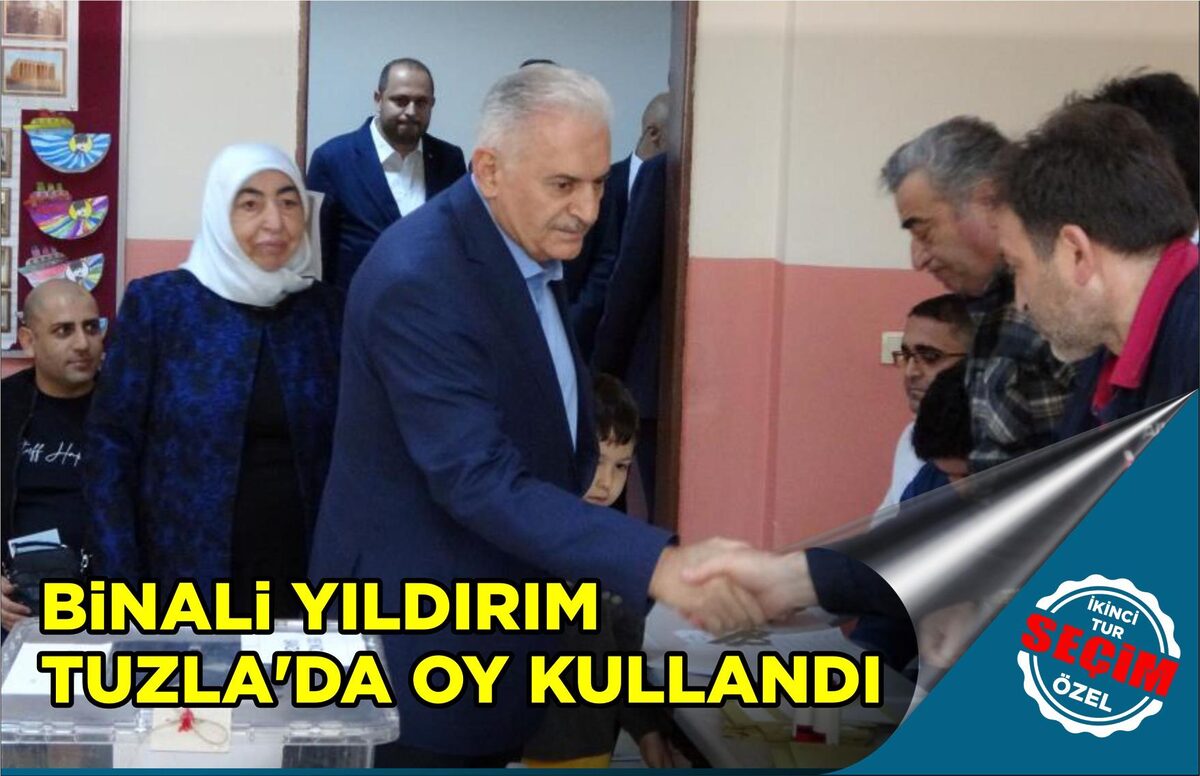 BİNALİ YILDIRIM TUZLA’DA OY KULLANDI  