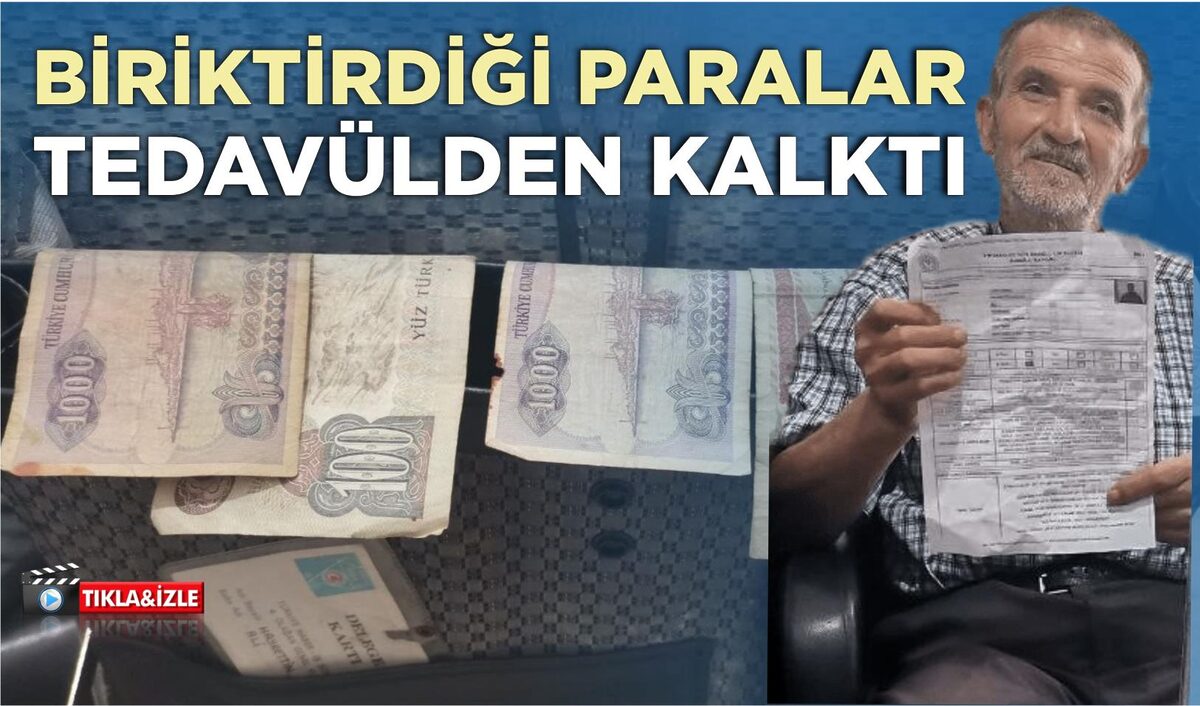 BİRİKTİRDİĞİ PARALAR TEDAVÜLDEN KALKTI