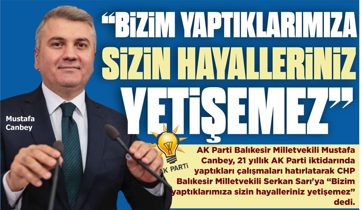 “BİZİM YAPTIKLARIMIZA SİZİN HAYALLERİNİZ YETİŞEMEZ”