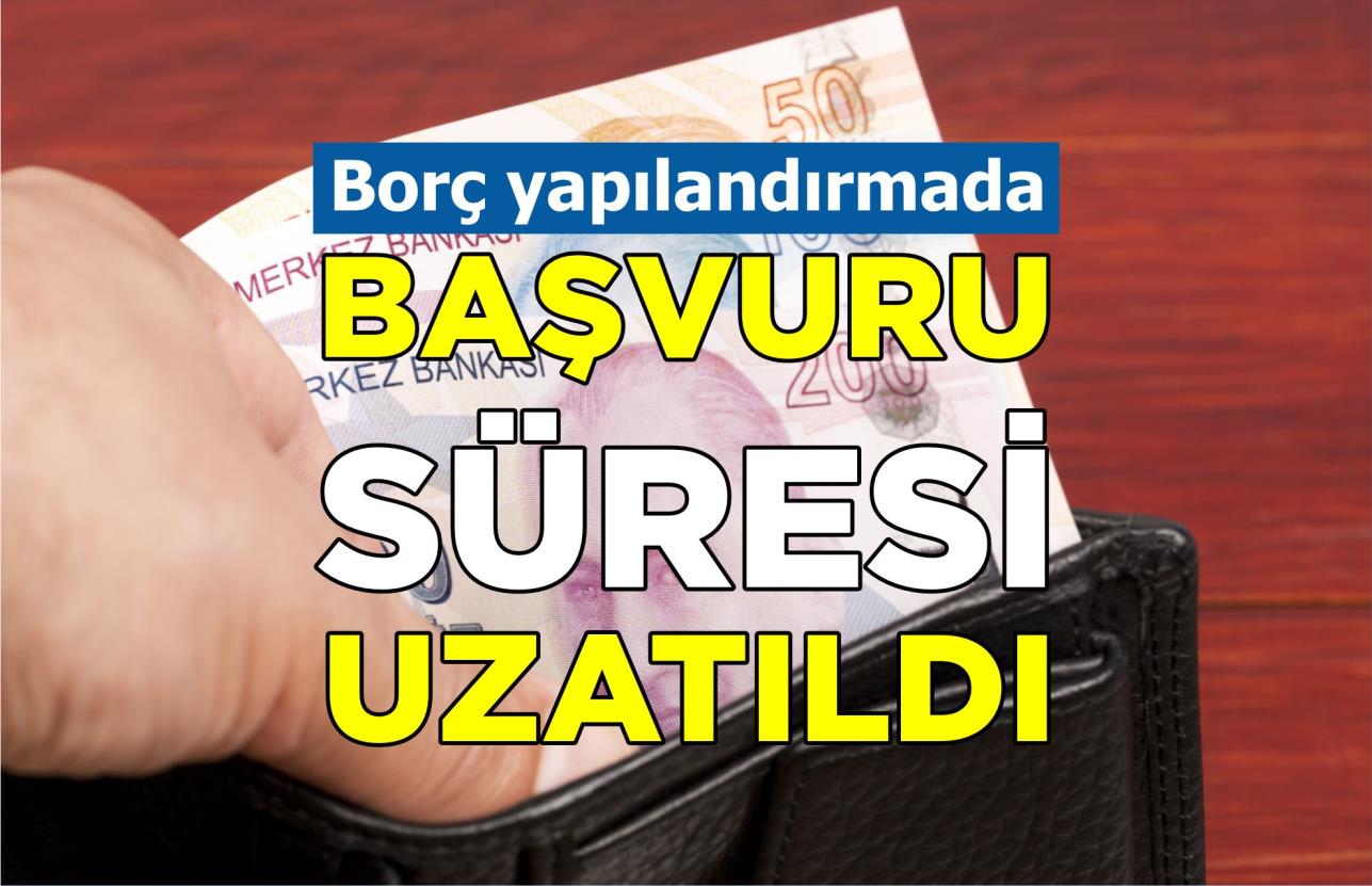 BORÇ YAPILANDIRMADA BAŞVURU SÜRESİ UZATILDI