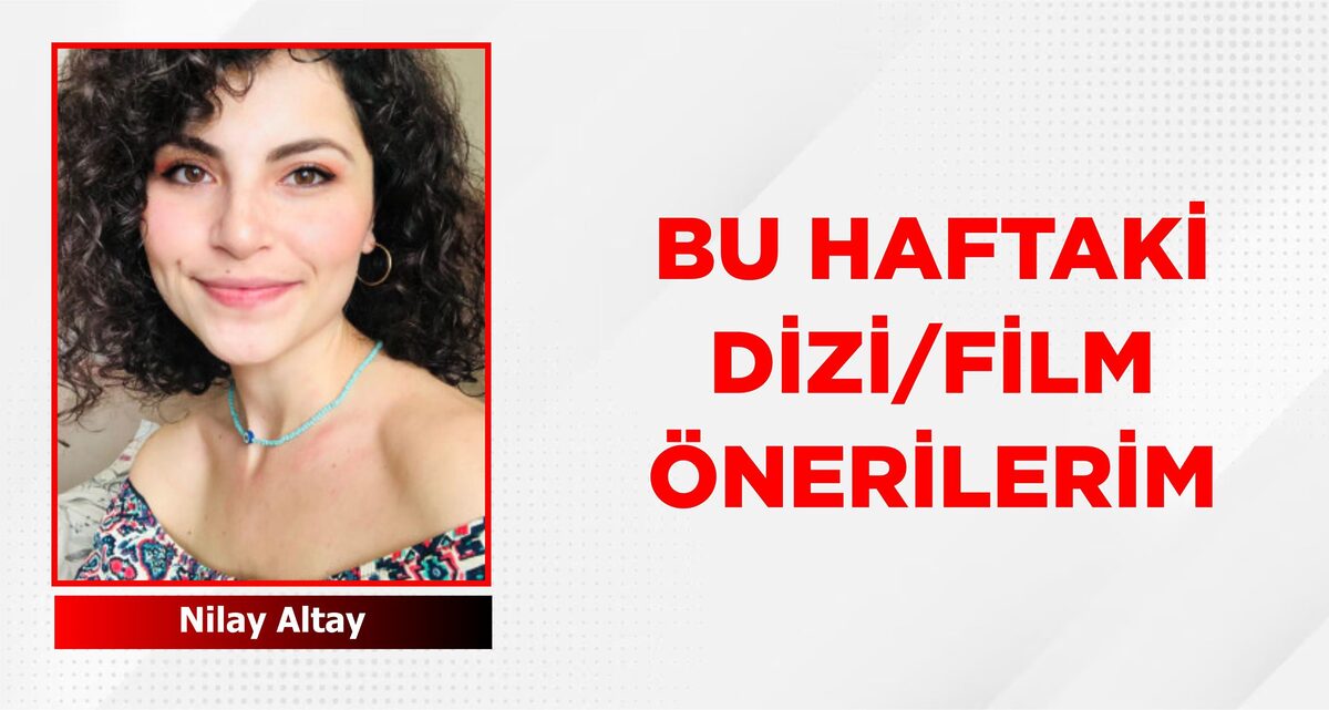 BU HAFTAKİ DİZİ/FİLM ÖNERİLERİM