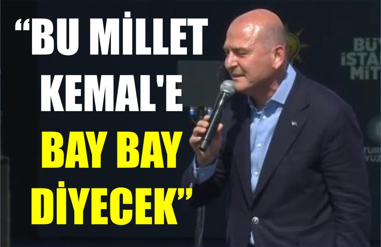 “BU MİLLET KEMAL'E BAY BAY DİYECEK”