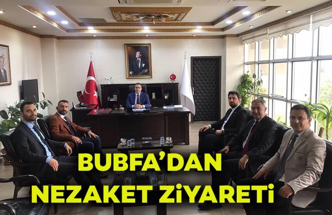 BUBFA’DAN NEZAKET ZİYARETİ