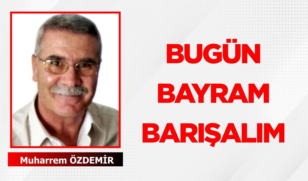 BUGÜN BAYRAM BARIŞALIM