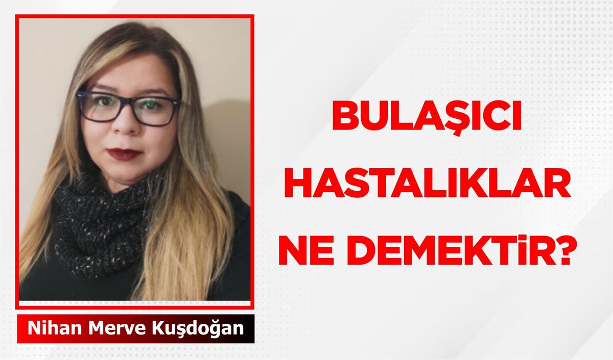 BULAŞICI HASTALIKLAR NE DEMEKTİR?