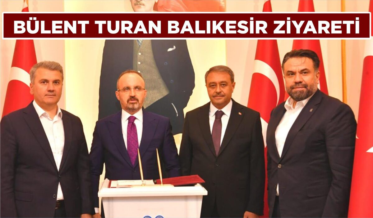 BÜLENT TURAN’IN BALIKESİR ZİYARETİ