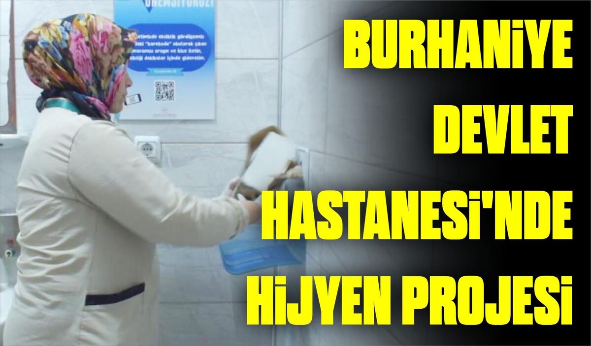 BURHANİYE DEVLET HASTANESİ’NDE HİJYEN PROJESİ