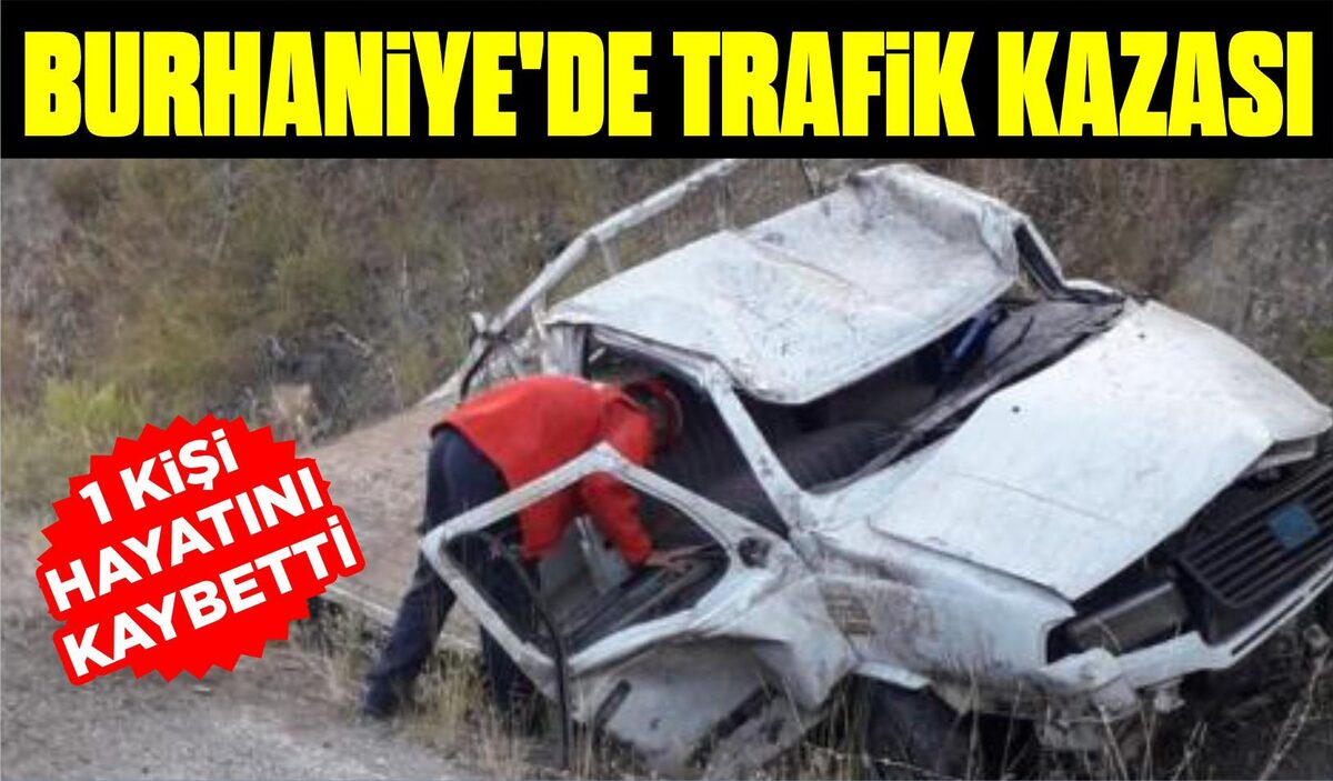 BURHANİYE’DE TRAFİK KAZASI: 1 ÖLÜ