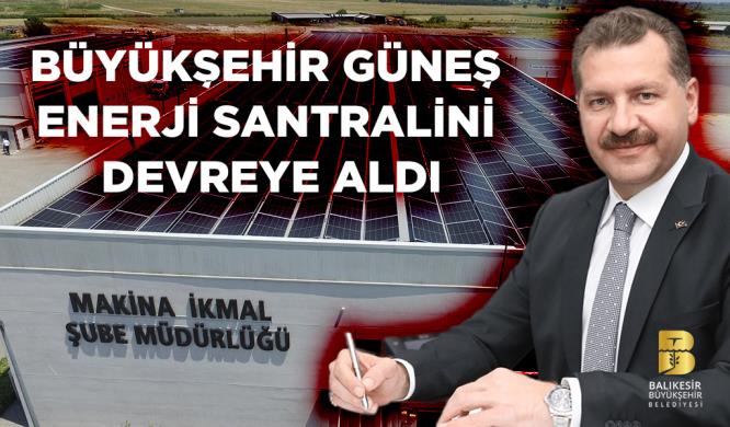 BÜYÜKŞEHİR GÜNEŞ ENERJİ SANTRALİNİ DEVREYE ALDI