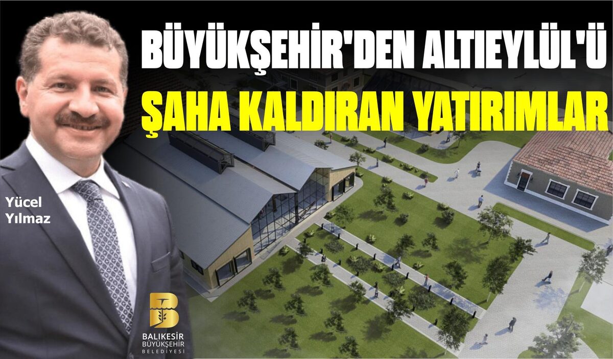 BÜYÜKŞEHİR’DEN ALTIEYLÜL’Ü ŞAHA KALDIRAN YATIRIMLAR