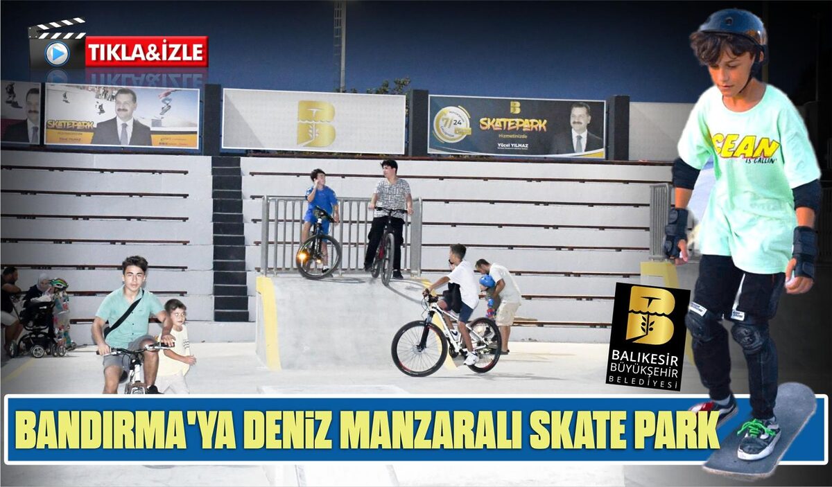 BÜYÜKŞEHİR’DEN, BANDIRMA’YA DENİZ MANZARALI SKATE PARK