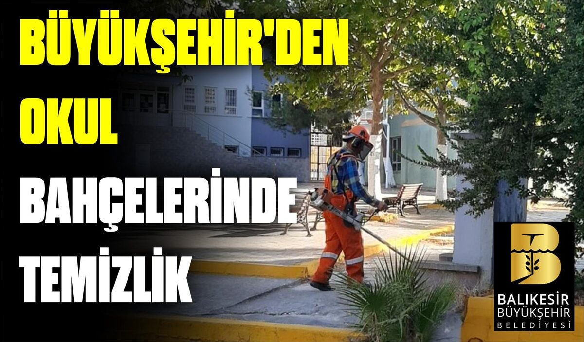 BÜYÜKŞEHİR’DEN OKUL BAHÇELERİNDE TEMİZLİK