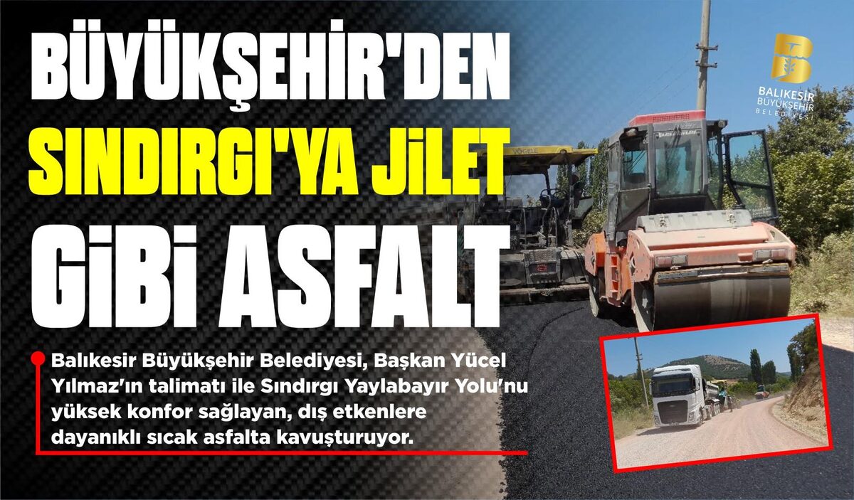 BÜYÜKŞEHİR’DEN SINDIRGI’YA JİLET GİBİ ASFALT