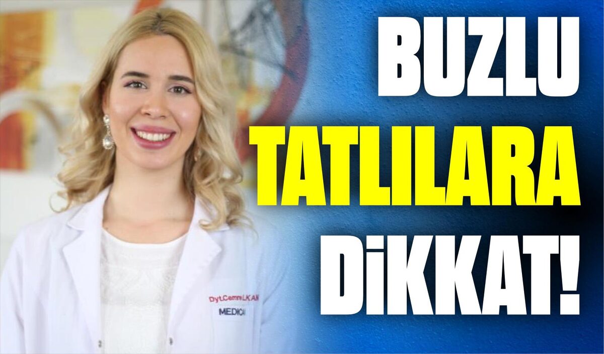 BUZLU TATLILARA DİKKAT!