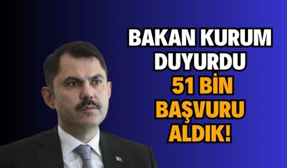 Bakan Kurum duyurdu: 51 bin başvuru aldık!