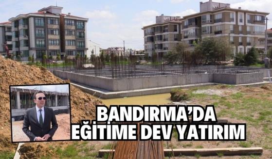 Bandırma’da eğitime dev yatırım