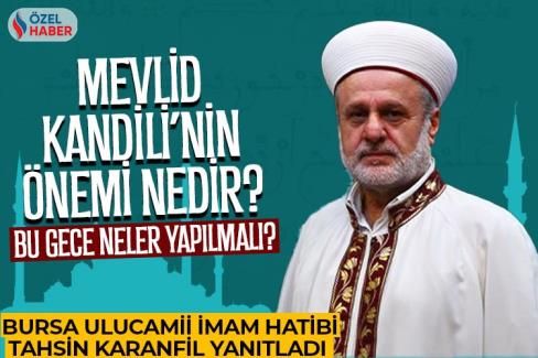 Bursa Ulucamii İmam Hatibi Tahsin Karanfil yanıtladı… Bu gece nasıl değerlendirilmeli