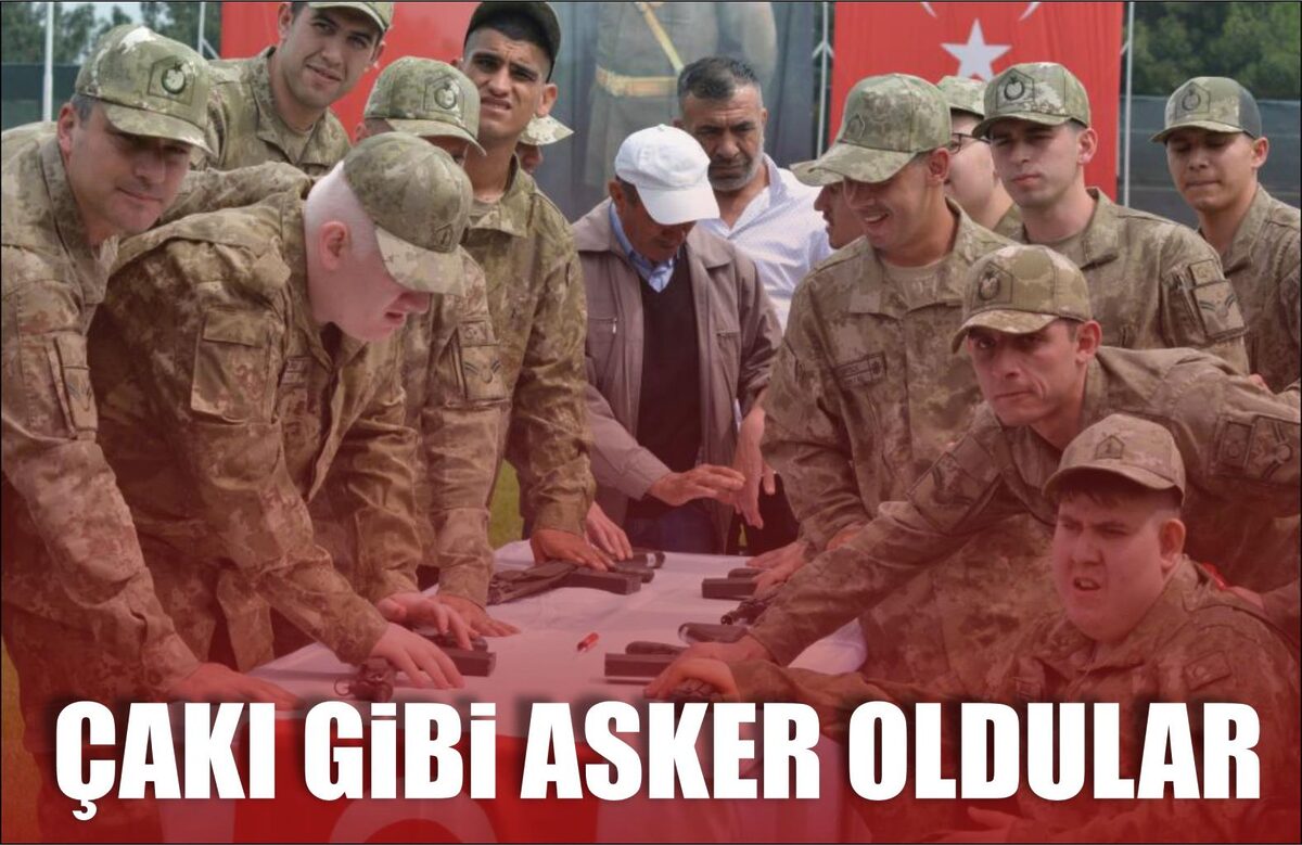 ÇAKI GİBİ ASKER OLDULAR