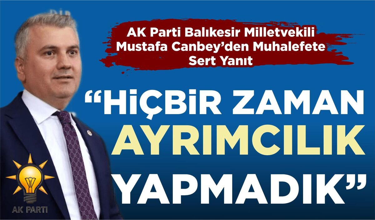 CANBEY: “HİÇBİR ZAMAN AYRIMCILIK YAPMADIK”