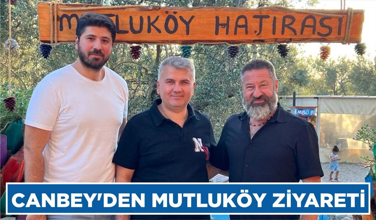 CANBEY’DEN MUTLUKÖY ZİYARETİ