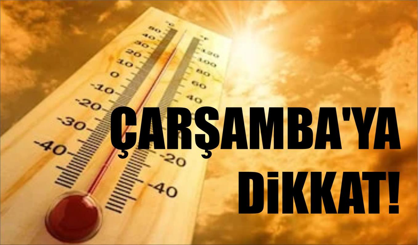 ÇARŞAMBA'YA DİKKAT!