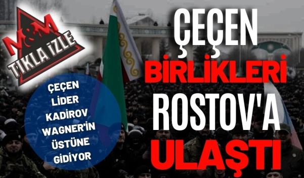 ÇEÇEN BİRLİKLERİ ROSTOV’A ULAŞTI