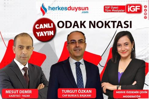 CHP Bursa İl Başkanı Turgut Özkan ‘Odak Noktası’nda (CANLI)