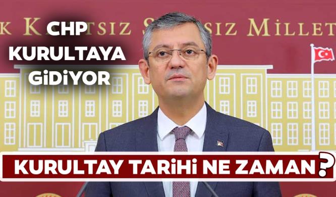 CHP KURULTAYA GİDİYOR… KURULTAY TARİHİ NE ZAMAN?