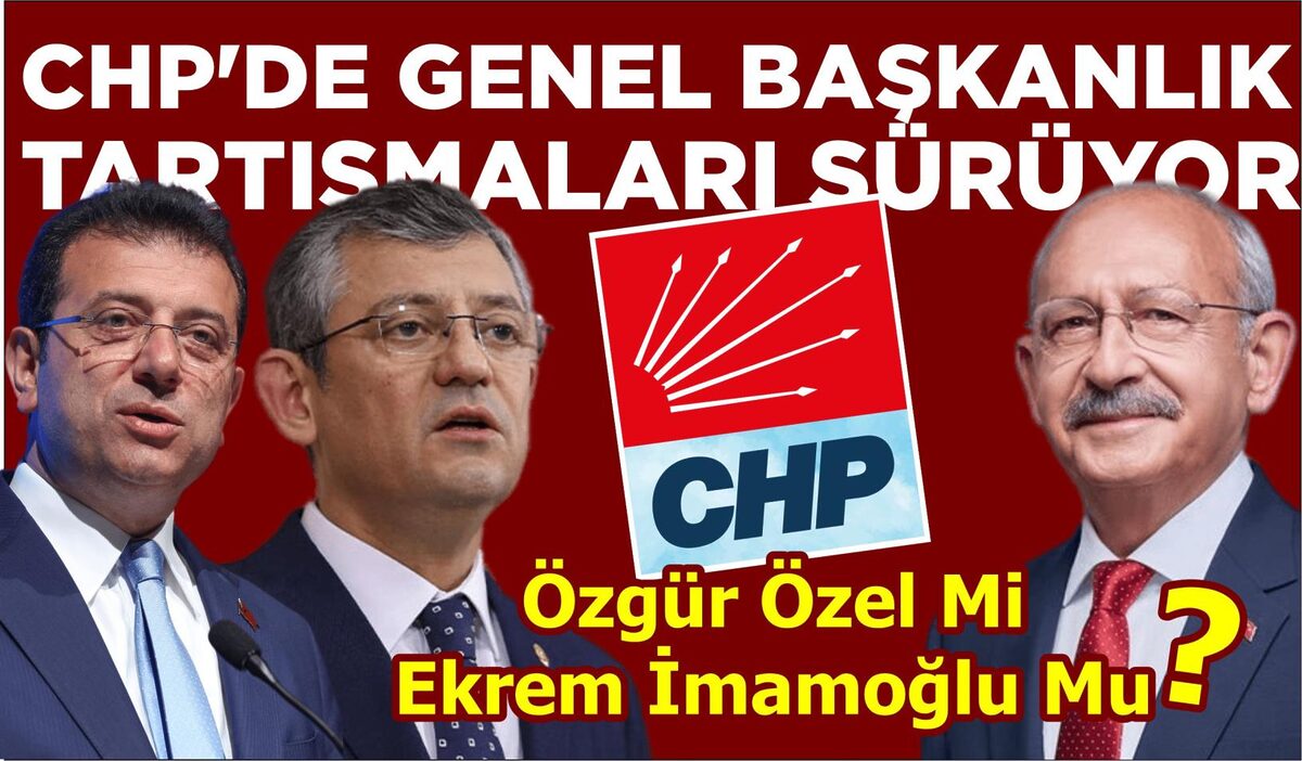 CHP’DE GENEL BAŞKANLIK TARTIŞMALARI SÜRÜYOR