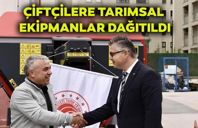 ÇİFTÇİLERE TARIMSAL EKİPMANLAR DAĞITILDI