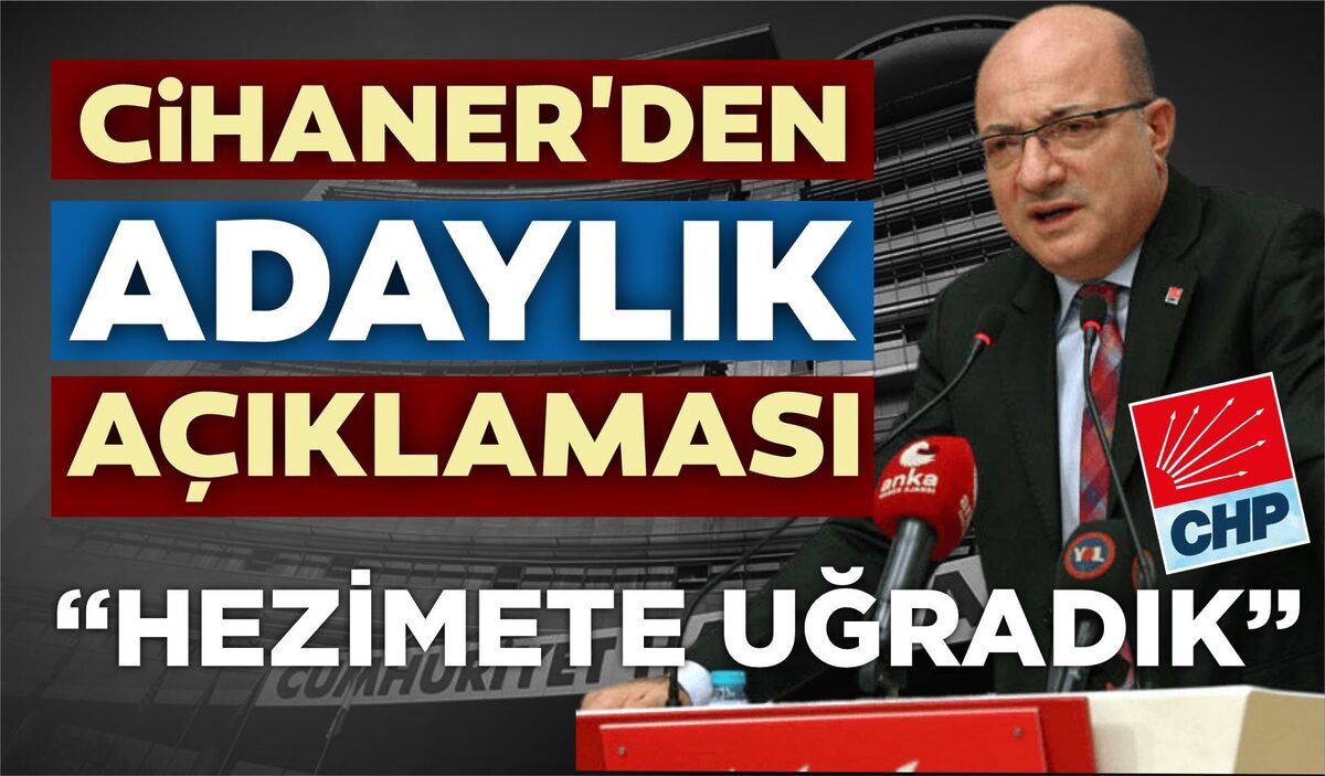 CİHANER’DEN ADAYLIK AÇIKLAMASI