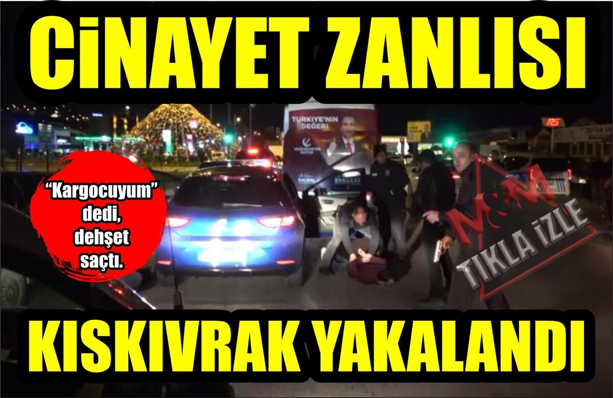 CİNAYET ZANLISI KISKIVRAK YAKALANDI