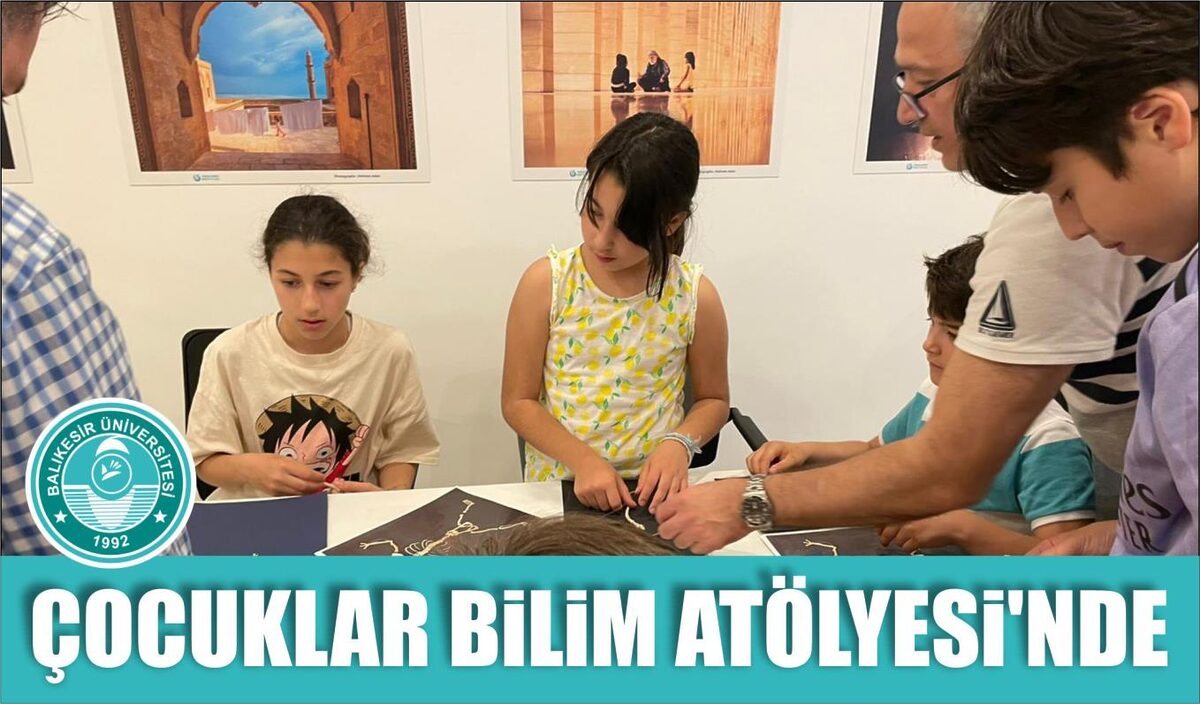 ÇOCUKLAR BİLİM ATÖLYESİ’NDE