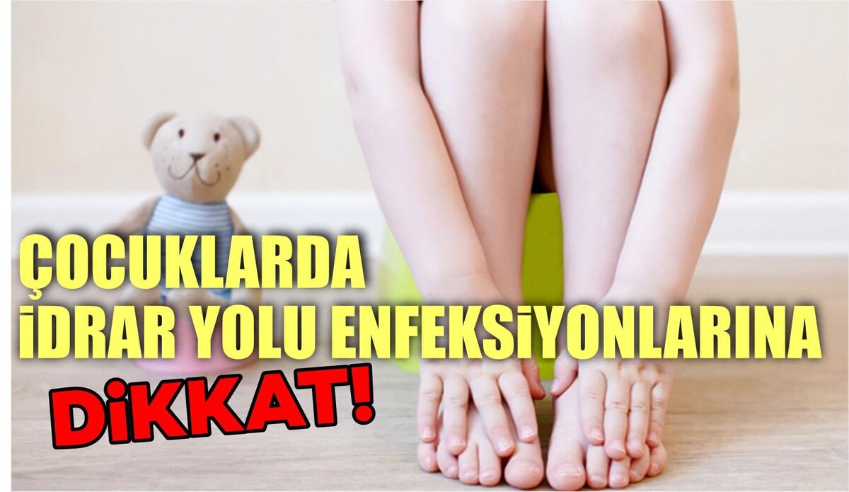 ÇOCUKLARDA İDRAR YOLU ENFEKSİYONLARINA DİKKAT 