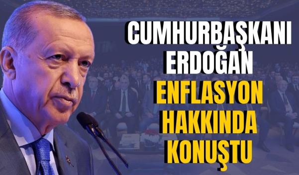 CUMHURBAŞKANI ERDOĞAN ENFLASYON HAKKINDA KONUŞTU