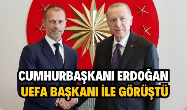 CUMHURBAŞKANI ERDOĞAN UEFA BAŞKANI İLE GÖRÜŞTÜ