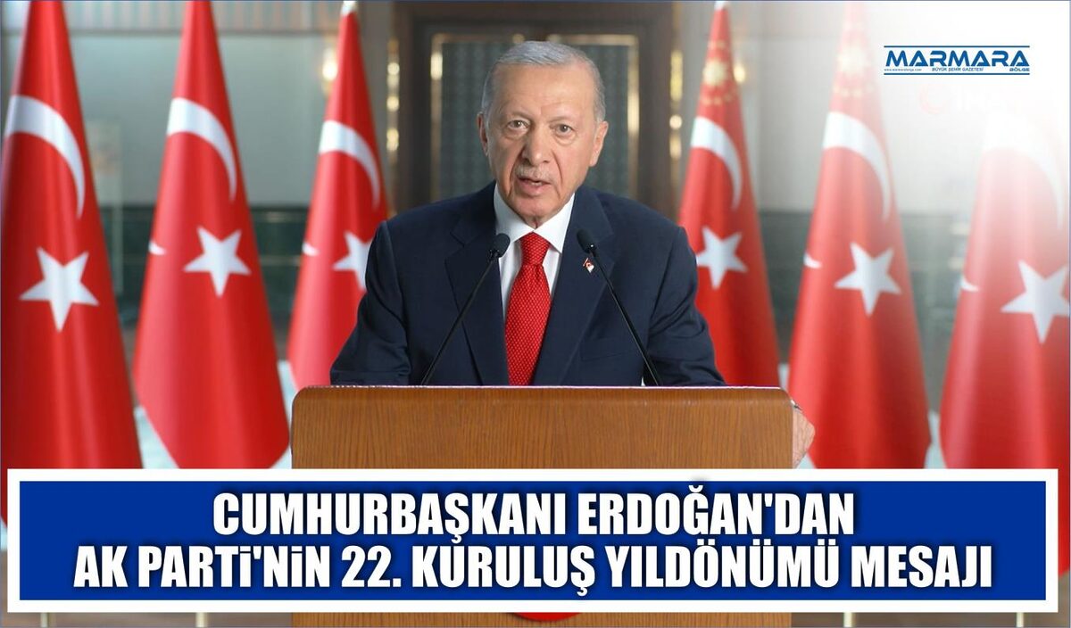 CUMHURBAŞKANI ERDOĞAN’DAN AK PARTİ’NİN 22. KURULUŞ YILDÖNÜMÜ MESAJI