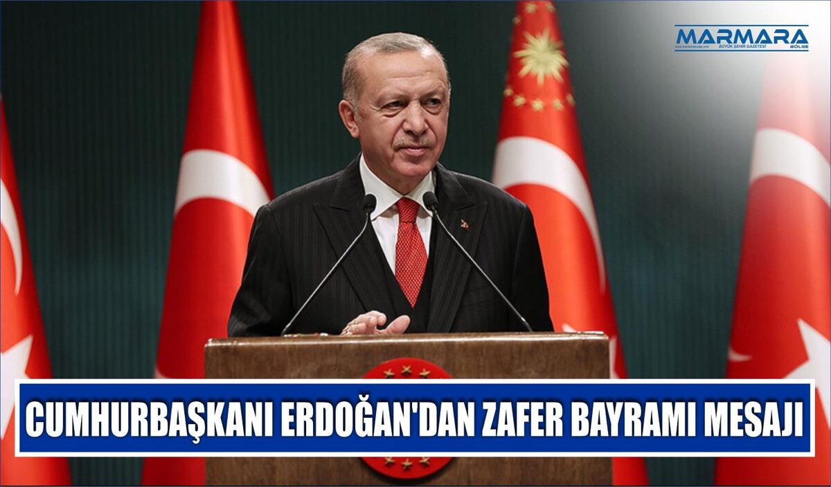 CUMHURBAŞKANI ERDOĞAN’DAN ZAFER BAYRAMI MESAJI