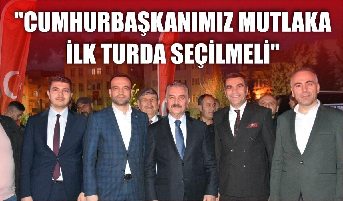   “Cumhurbaşkanımızın ilk turda seçilmesi