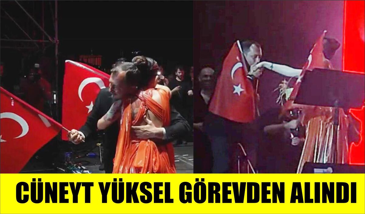 CÜNEYT YÜKSEL GÖREVDEN ALINDI