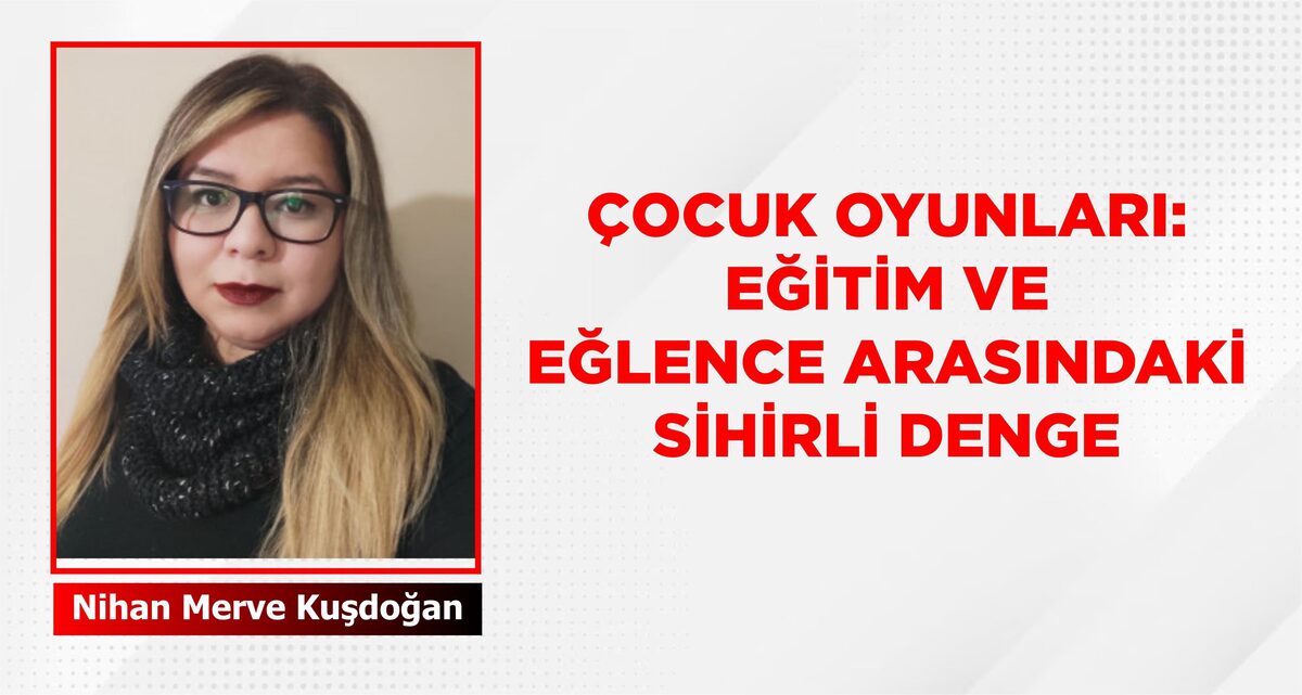 Çocuk Oyunları: Eğitim ve Eğlence Arasındaki Sihirli Denge