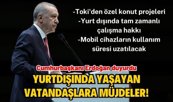 Cumhurbaşkanı Erdoğan'dan yurtdışında yaşayan vatandaşlara müjdeler!