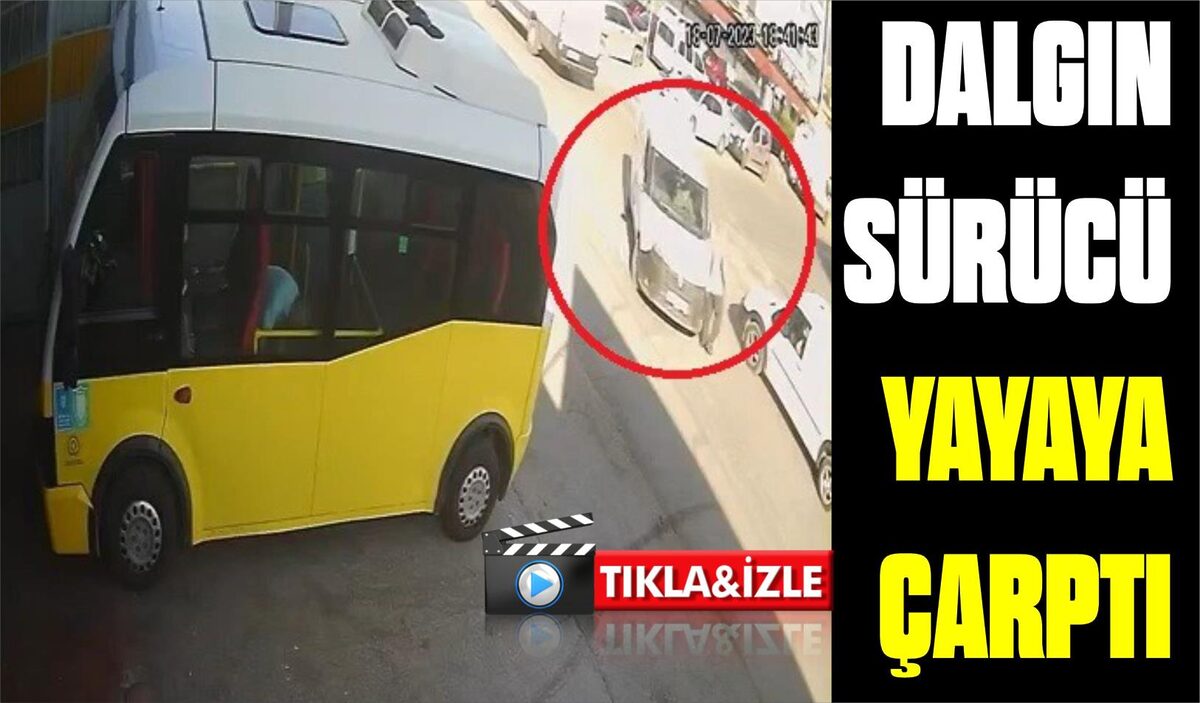 DALGIN SÜRÜCÜ YAYAYA ÇARPTI