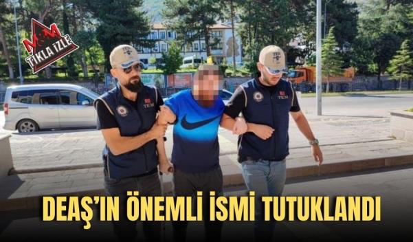 DEAŞ’IN ÖNEMLİ İSMİ TUTUKLANDI