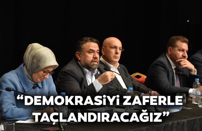 “DEMOKRASİYİ ZAFERLE TAÇLANDIRACAĞIZ”